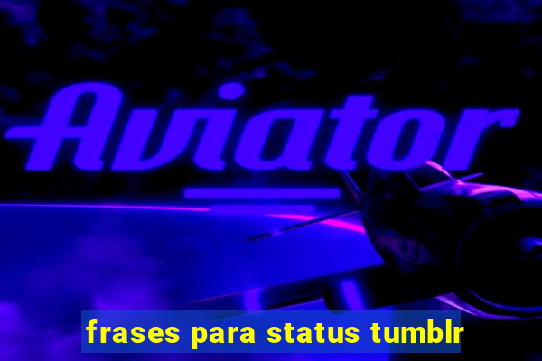 frases para status tumblr