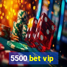 5500 bet vip