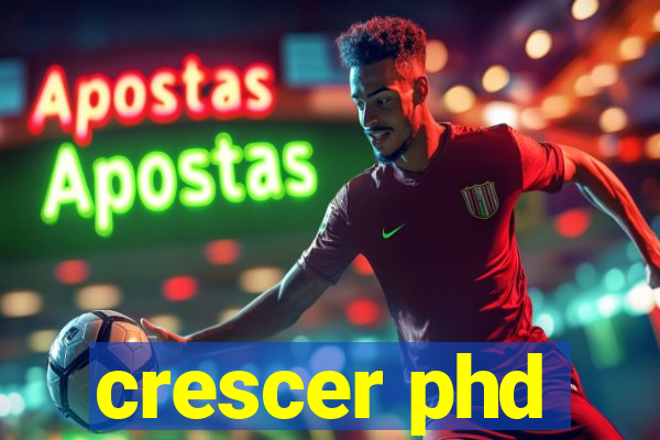 crescer phd