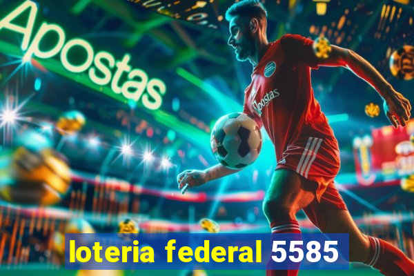 loteria federal 5585