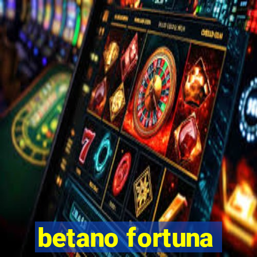 betano fortuna