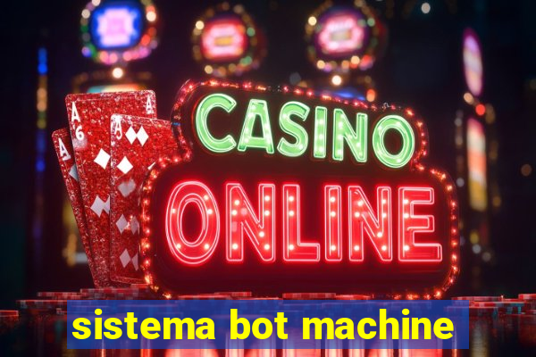 sistema bot machine