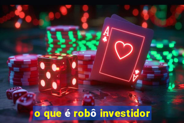 o que é robô investidor