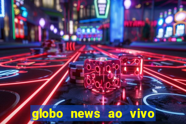 globo news ao vivo mega canais