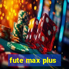 fute max plus