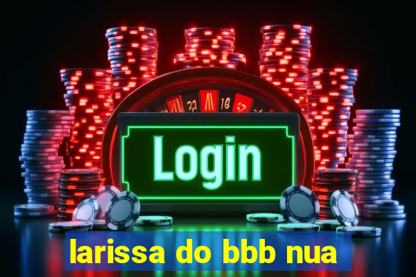 larissa do bbb nua