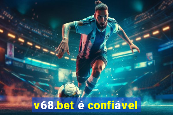 v68.bet é confiável