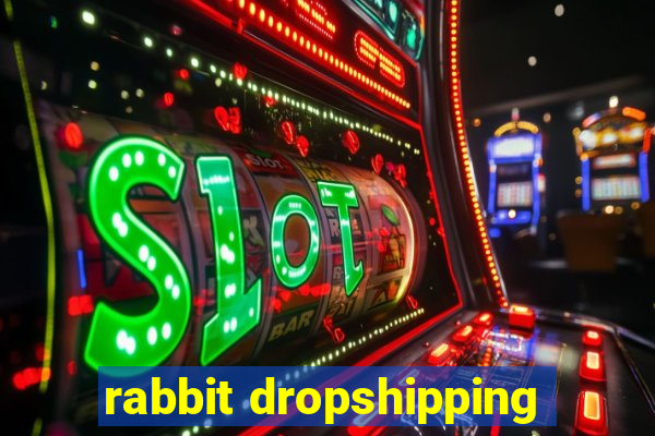 rabbit dropshipping