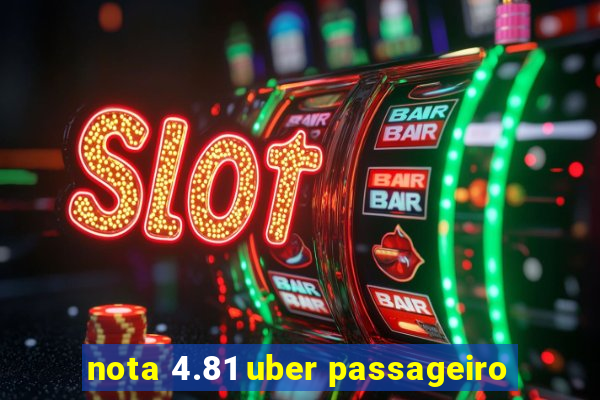 nota 4.81 uber passageiro