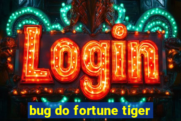 bug do fortune tiger