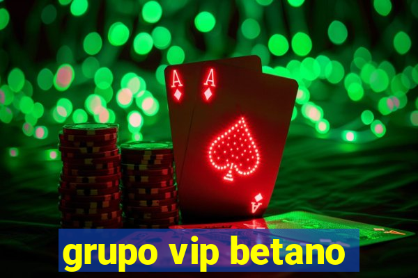 grupo vip betano