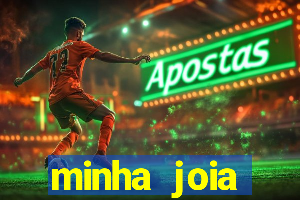 minha joia significado minha joia giria