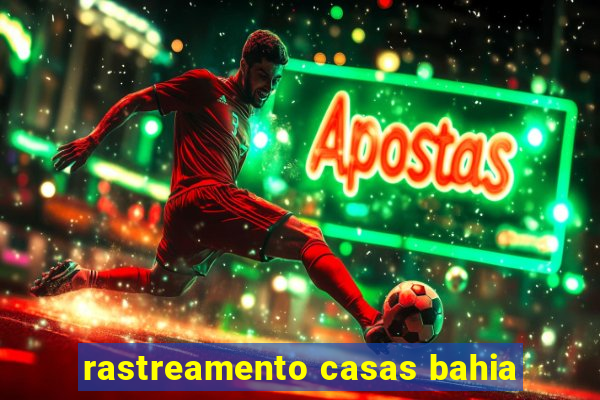 rastreamento casas bahia