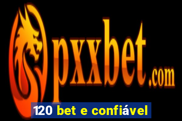 120 bet e confiável