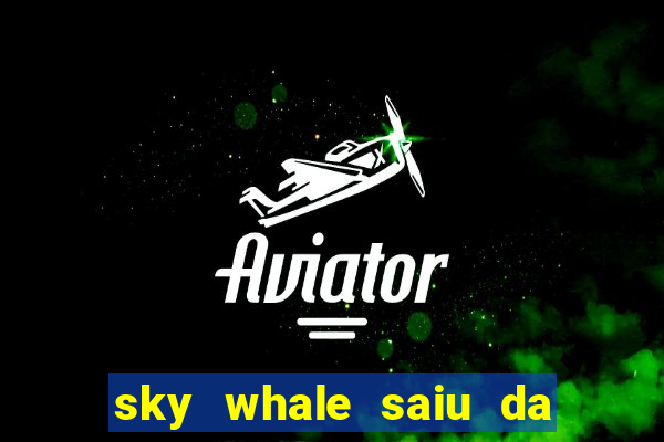 sky whale saiu da play store