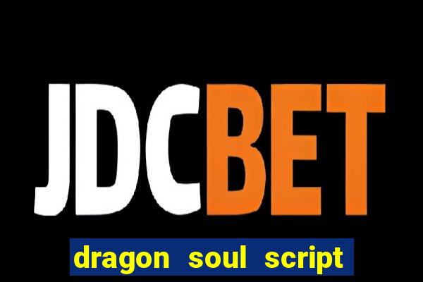 dragon soul script no key