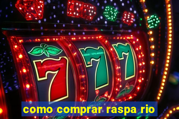 como comprar raspa rio