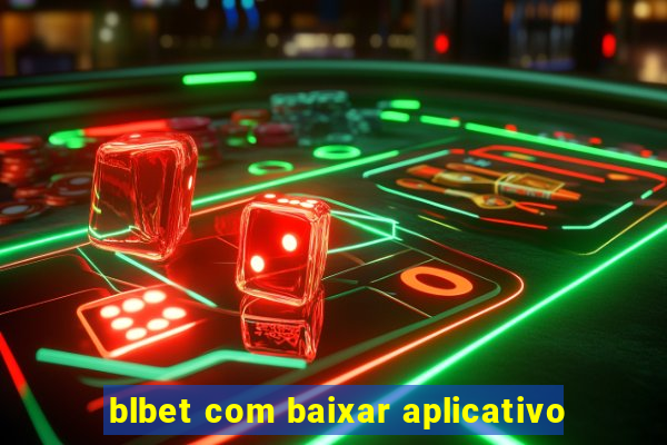 blbet com baixar aplicativo