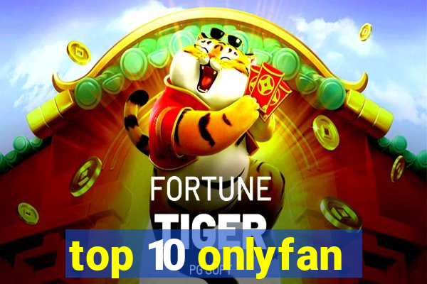 top 10 onlyfan