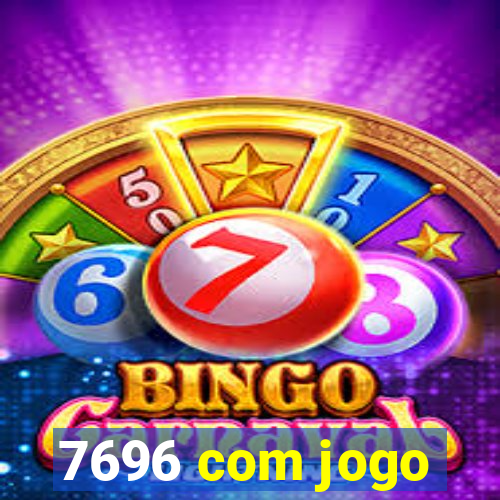 7696 com jogo