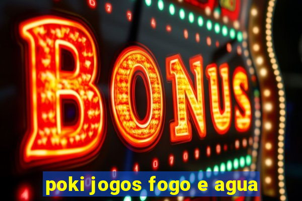 poki jogos fogo e agua