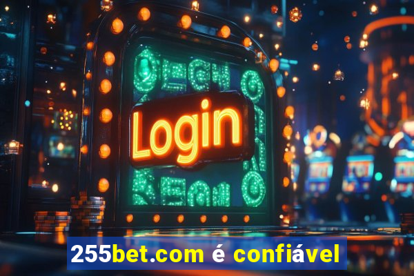 255bet.com é confiável