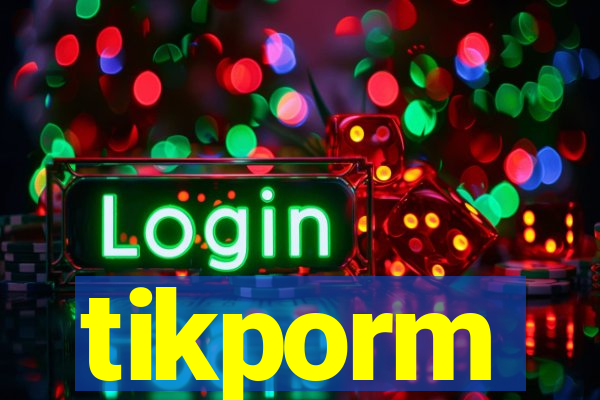 tikporm