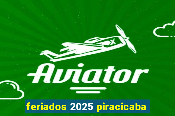 feriados 2025 piracicaba