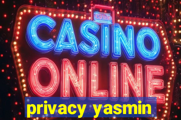 privacy yasmin