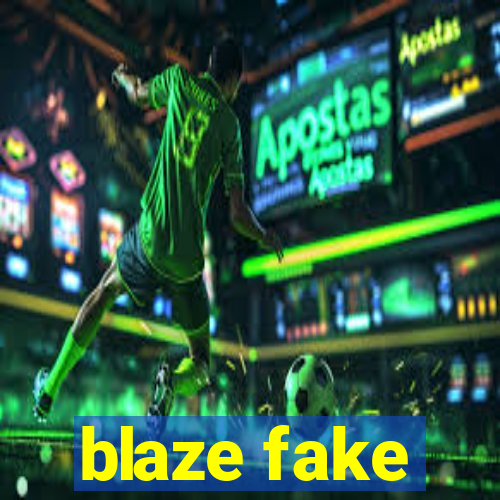 blaze fake