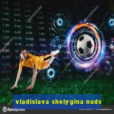 vladislava shelygina nuds