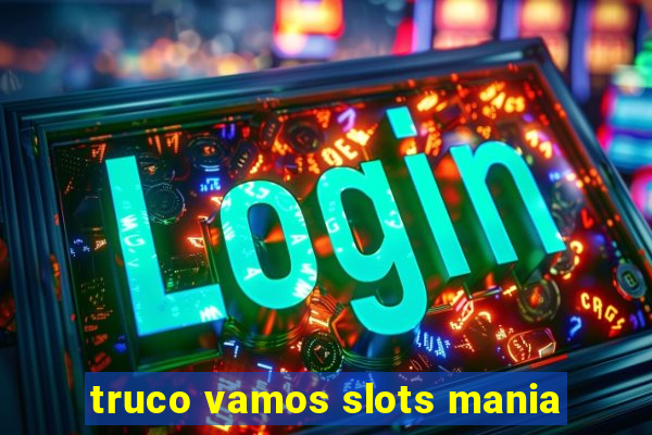 truco vamos slots mania