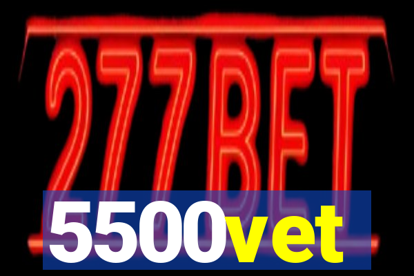 5500vet