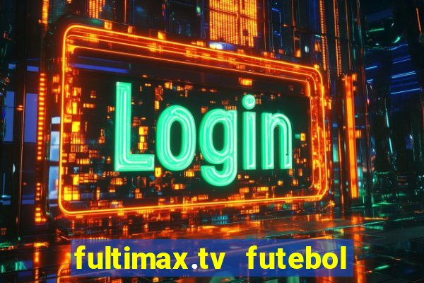 fultimax.tv futebol ao vivo