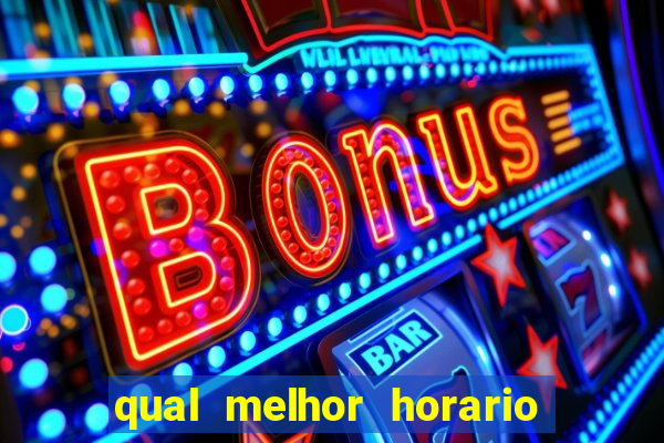 qual melhor horario para ganhar dinheiro no fortune tiger