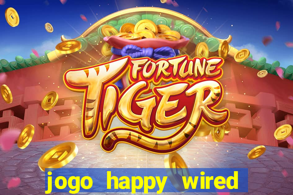 jogo happy wired paga mesmo