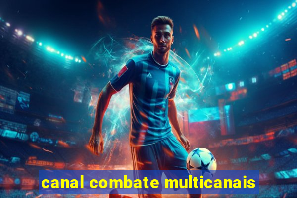 canal combate multicanais