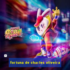 fortuna de charles oliveira