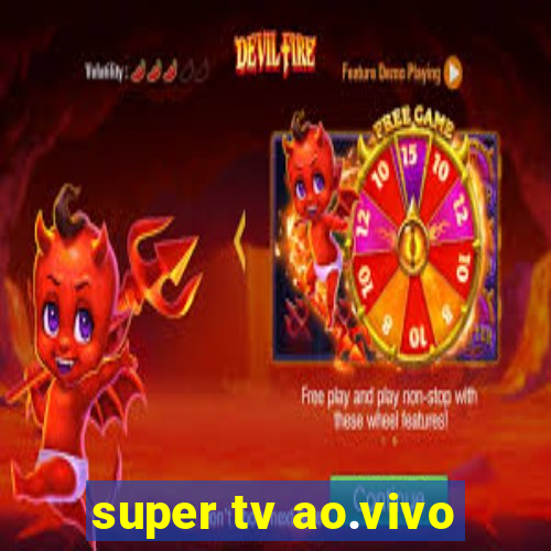 super tv ao.vivo