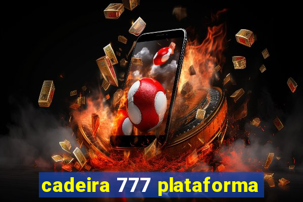 cadeira 777 plataforma