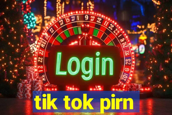 tik tok pirn