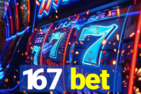 167 bet