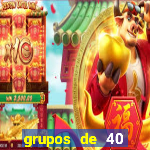 grupos de 40 dezenas da quina