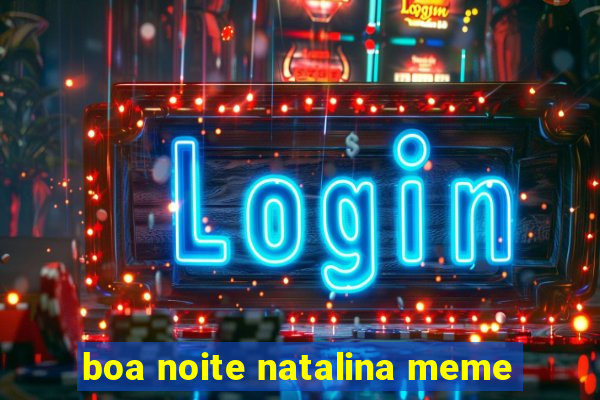 boa noite natalina meme