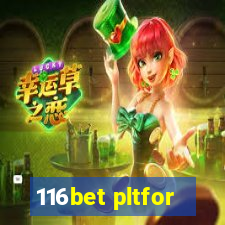 116bet pltfor