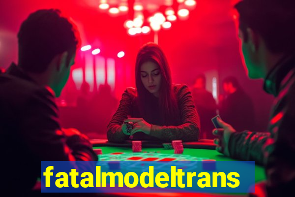 fatalmodeltrans