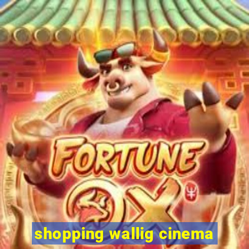 shopping wallig cinema