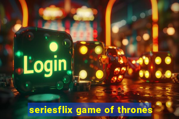 seriesflix game of thrones