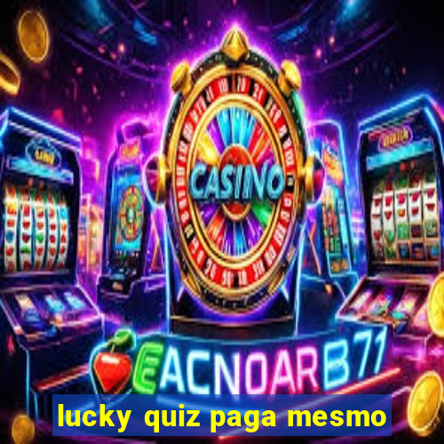 lucky quiz paga mesmo