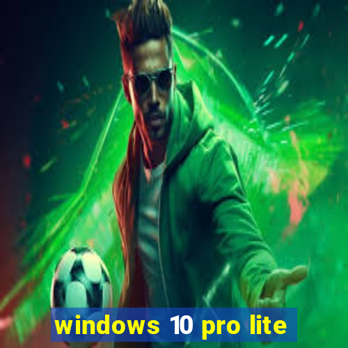 windows 10 pro lite